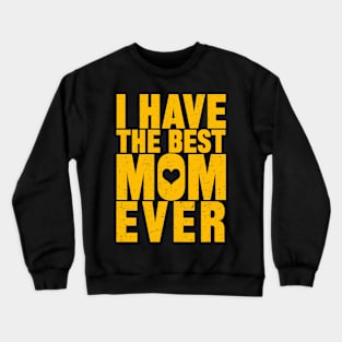 I Have The Best Mom Ever Crewneck Sweatshirt